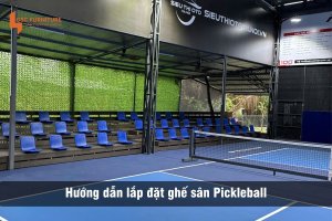 Hướng dẫn lắp đặt ghế sân Pickleball