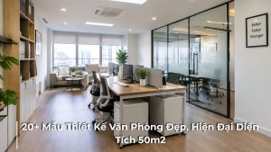 20+ mẫu thiết kế văn phòng đẹp, hiện đại